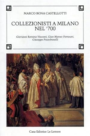 Seller image for Collezionisti a Milano nel '700. Giovanni Battista Visconti, Gian Matteo Pertusati, Giuseppe Pozzobonelli. for sale by FIRENZELIBRI SRL