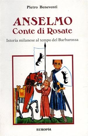 Image du vendeur pour Anselmo Conte di Rosate. Istoria milanese al tempo del Barbarossa. mis en vente par FIRENZELIBRI SRL