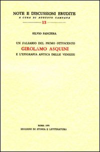 Bild des Verkufers fr Un falsario del primo Ottocento: Girolamo Asquini e l'epigrafia antica delle Venezie. zum Verkauf von FIRENZELIBRI SRL