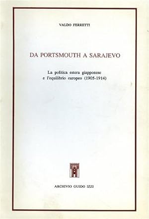 Seller image for Da Portsmouth a Sarajevo. La politica estera giapponese e l'equilibrio europeo 1905-1914. for sale by FIRENZELIBRI SRL