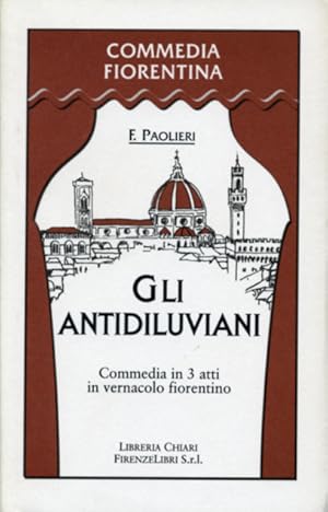 Bild des Verkufers fr Gli antidiluviani. Commedia in tre atti in vernacolo fiorentino. zum Verkauf von FIRENZELIBRI SRL