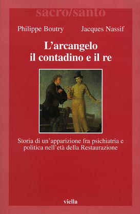 Image du vendeur pour L'arcangelo il contadino il re. Storia di un'apparizione fra psichiatria e politica nell'Et della Restaurazione. mis en vente par FIRENZELIBRI SRL