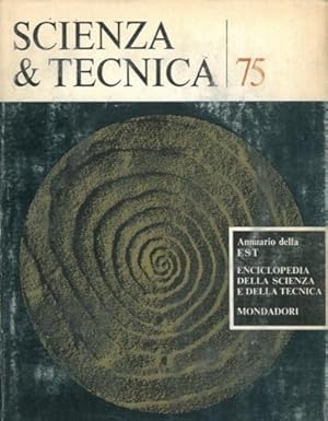 Seller image for Scienza & tecnica 75. Annuario della Enciclopedia della Scienza e della Tecnica. Argomenti del volume:Prospettive di storia quantitativa. Nuovi orientamenti nelle scienze dell'uomo. Archeologia scientifica:aspetti conoscitivi e problemi di conservazione. La terra e le modificazioni dell'ambiente. La sfida all'agricoltura. Studi sul cervello e sulla senescenza. Ordine,disordine e coerenza nella materia. Esplorazione dello spazio a met degli anni 70. for sale by FIRENZELIBRI SRL