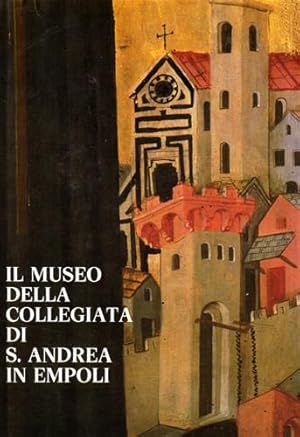 Seller image for Il Museo della Collegiata di S.Andrea in Empoli. for sale by FIRENZELIBRI SRL