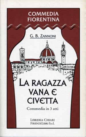 Bild des Verkufers fr La ragazza vana e civetta. Commedia in tre atti. zum Verkauf von FIRENZELIBRI SRL