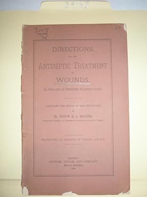 Directions for the Antiseptic Treatment of Wounds as Employed at Professor Billroth's Clinic