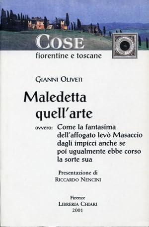 Imagen del vendedor de Maledetta quell'arte, ovvero:come la fantasima dell'affogato lev Masaccio dagli impicci anche se poi ugualmente ebbe corso la sorte sua. a la venta por FIRENZELIBRI SRL