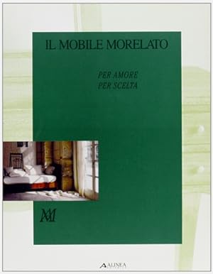 Immagine del venditore per Il mobile di Morelato. Per amore per scelta. venduto da FIRENZELIBRI SRL