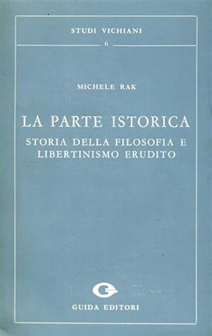 Bild des Verkufers fr La parte istorica. Storia della filosofia e libertinismo erudito. zum Verkauf von FIRENZELIBRI SRL