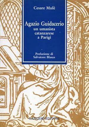 Image du vendeur pour Agazio Guidacerio, un umanista catanzarese a Parigi. mis en vente par FIRENZELIBRI SRL