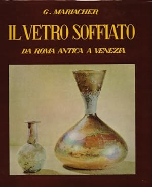 Bild des Verkufers fr Il vetro soffiato. Da Roma antica a Venezia. zum Verkauf von FIRENZELIBRI SRL