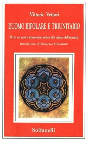 Immagine del venditore per L'Uomo bipolare e triunitario. Verso un nuovo umanesimo esteso alla misura dell'umanit�. venduto da FIRENZELIBRI SRL