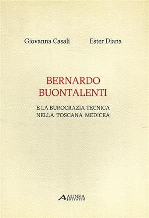 Immagine del venditore per Bernardo Buontalenti e la burocrazia tecnica nella Toscana medicea. venduto da FIRENZELIBRI SRL