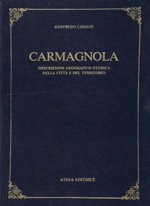 Bild des Verkufers fr Carmagnola. Descrizione geografico-storica della citt e del territorio. Il territorio di Carmagnola nell'antichit e le sue vicende storiche. La produttivit e i commerci. Il governo. Le genealogie delle famiglie illustri e le biografie dei carmagnolesi pi insigni. zum Verkauf von FIRENZELIBRI SRL