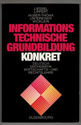 Informationstechnische Grundbildung konkret : Unterrichtsprojekte für die Praxis, Deutsch, Mathem...