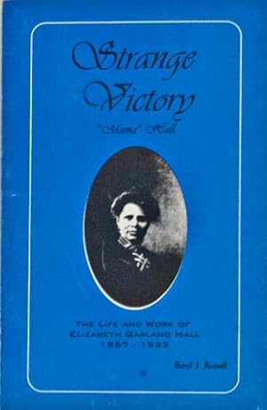 Strange Victory: the Life and Work of Elizabeth Garland Hall, 1867-1933