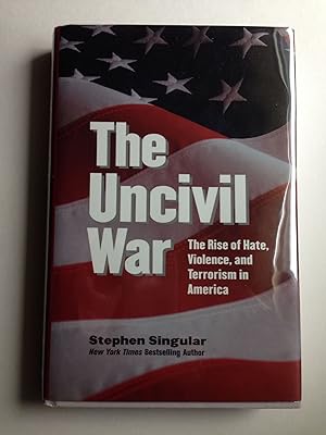 Bild des Verkufers fr The Uncivil War The Rise of Hate, Violence, and Terrorism in America zum Verkauf von WellRead Books A.B.A.A.