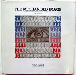 Seller image for The Mechanised Image: An Historical Perspective on 20th Century Prints for sale by Ariel Books IOBA