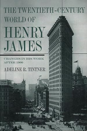 Seller image for The Twentieth - Century World of Henry James: Changes in His Work after 1900 for sale by Mr Pickwick's Fine Old Books