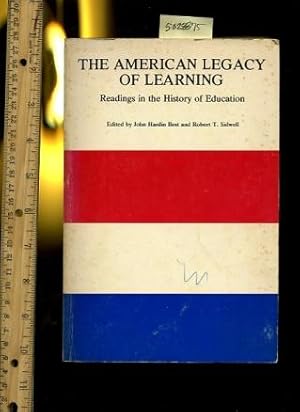 Seller image for The American Legacy of Learning : Readings in the History of Education [Critical / Practical Study ; Review Reference ; Biographical Details ; in Depth Research ; Practice / Process Explained ; Eductation / Learning ; discussion] for sale by GREAT PACIFIC BOOKS
