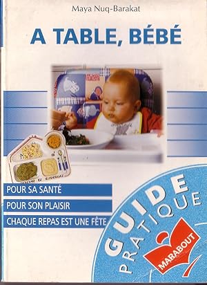 Bild des Verkufers fr A TABLE BEBE-Pour Sa sant, Pour Son Plaisir, Chaque Repas Est Une Fte zum Verkauf von Librairie l'Aspidistra
