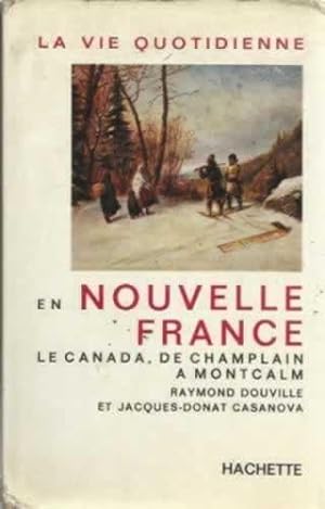 Seller image for LA VIE QUOTIDIENNE EN NOUVELLE FRANCE. LE CANADA, DE CHAMPLAIN A MONTCALM for sale by Librera Cajn Desastre