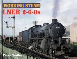 LNER 2-6-0s : Working Steam