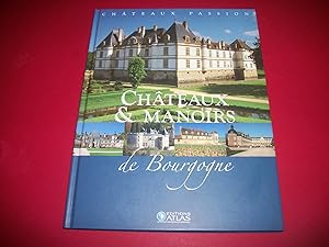 Châteaux & Manoirs de Bourgogne [Châteaux Passion - Éditions Atlas].