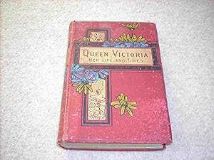 The Life & Times of Victoria - Queen of Great Britain & Ireland, Empress of India etc