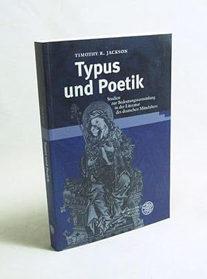 Seller image for Typus und Poetik : Studien zur Bedeutungsvermittlung in der Literatur des deutschen Mittelalters / Timothy R. Jackson for sale by Versandantiquariat Buchegger