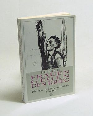 Bild des Verkufers fr Frauen gegen den Krieg / Sybil Oldfield. Aus dem Engl. von Heidi Fehlhaber zum Verkauf von Versandantiquariat Buchegger