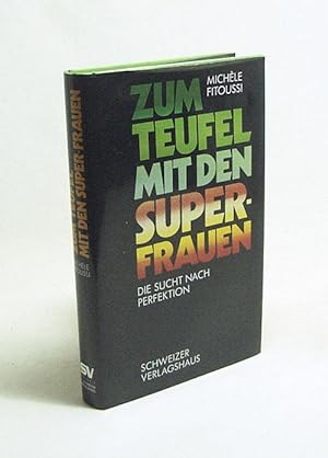 Seller image for Zum Teufel mit den Superfrauen : die Sucht nach Perfektion / Michle Fitoussi. Dt. von David Eisermann for sale by Versandantiquariat Buchegger