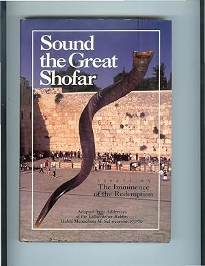 Seller image for SOUND THE GREAT SHOFAR: Essays On The Imminence Of The Redemption Adapted From The Addresses Of The Lubavitcher Rebbe, Rabbi Menachem M. Schneerson. Edited By Uri Kaploun. for sale by Chris Fessler, Bookseller