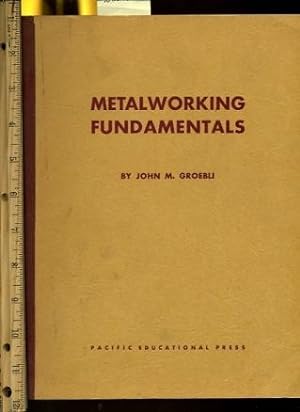 Seller image for Metalworking Fundamentals [pattern Lifter scriber, Calipers, Fabricate, Drill Gage, Drill Stand, Sand Casting, Sugar Scoop, Trowel, Hacksaw Fram, Aluminum, Make a Knife, Finish Surfaces Harden Temper Steel, Saw File Metals, Case Harden Form Hot metal etc] for sale by GREAT PACIFIC BOOKS