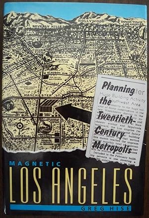 MAGNETIC LOS ANGELES: PLANNING THE TWENTIETH CENTURY METROPOLIS (CREATING THE NORTH AMERICAN LAND...