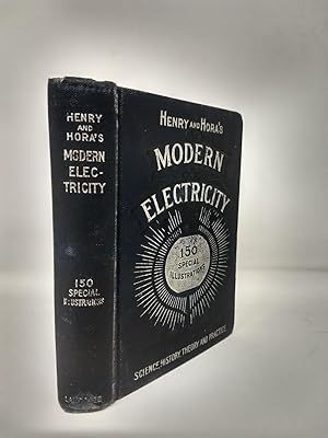Imagen del vendedor de HENRY AND HORA'S MODERN ELECTRICITY : A PRACTICAL WORKING ENCYCLOPEDIA - A MANUAL OF THEORIES, PRINCIPLES AND APPLICATIONS a la venta por Aardvark Rare Books, ABAA