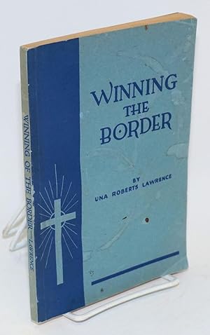 Winning the border; Baptist missions among the Spanish-speaking peoples of the border