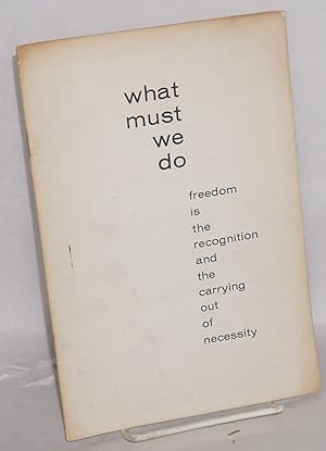 What Must We Do: freedom is the recognition and the carrying out of necessity