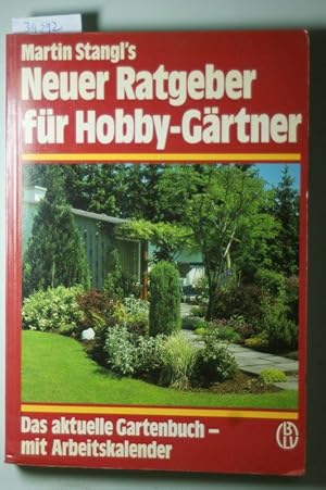 [Neuer Ratgeber für Hobby-Gärtner] Martin Stangl`s neuer Ratgeber für Hobby-Gärtner : d. aktuelle...