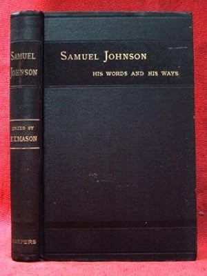 SAMUEL JOHNSON, HIS WORDS AND HIS WAYS (1879) What He Said, What He Did, and What Men Thought and...