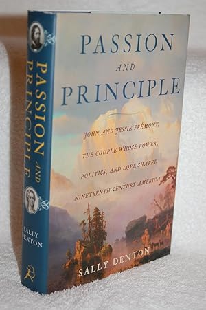 Passion and Principle: John and Jessie Fremont, the Couple Whose Power, Politics, and Love Shaped...