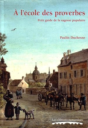 Image du vendeur pour A L'ECOLE DES PROVERBES. PETIT GUIDE DE LA SAGESSE POPULAIRE mis en vente par Librairie l'Aspidistra