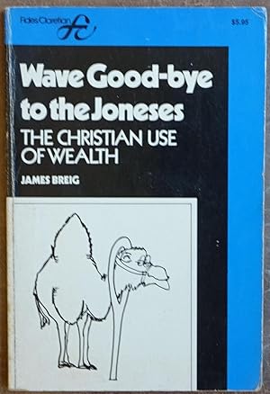 Seller image for Wave Good-bye to the Jones: The Christian Use of Wealth for sale by Faith In Print
