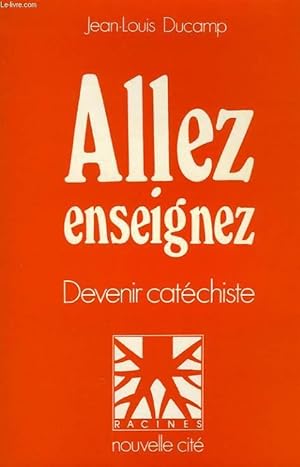 Image du vendeur pour ALLEZ, ENSEIGNEZ, DEVENIR CATECHISTE mis en vente par Le-Livre