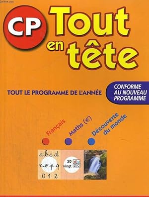 Image du vendeur pour CP - TOUT EN TETE - TOUT LE PROGRAMME DE L'ANNEE - CONFORME AU NOUVEAU PROGRAMME - FRANCAIS - MATHS - DECOUVERTE DU MONDE mis en vente par Le-Livre