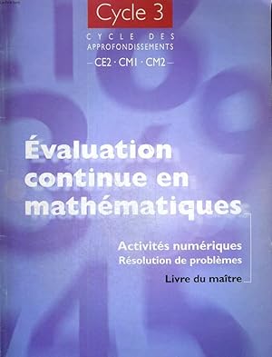 Image du vendeur pour EVALUATION CONTINUE EN MATHEMATIQUES - ACTIVITES NUMARIQUES RESOLUTION DE PROBLEMES - LIVRE DU MAITRE - CYCLE 3 - CYCLE DES APPROFONDISSEMENTS CE2. CM1. CM2 mis en vente par Le-Livre