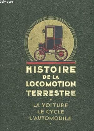 Seller image for HISTOIRE DE LA LOCOMOTION TERRESTRE - LA LOCOMOTION NATURELLE - L'ATTELAGE - LA VOITURE - LE CYCLISME - LA LOCOMOTION MECANIQUE - L'AUTOMOBILE for sale by Le-Livre