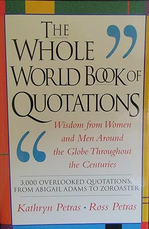 The Whole World Book of Quotations: Wisdom from Women and Men Around the Globe Throughout the Cen...