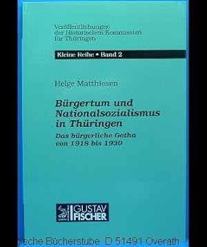 Seller image for Brgertum und Nationalsozialismus in Thringen. Das brgerliche Gotha von 1918 bis 1930. (Verff. d. histor. Komm. fr Thringen Kleine Reihe Bd. 2). for sale by Antiquariat Bergische Bcherstube Mewes