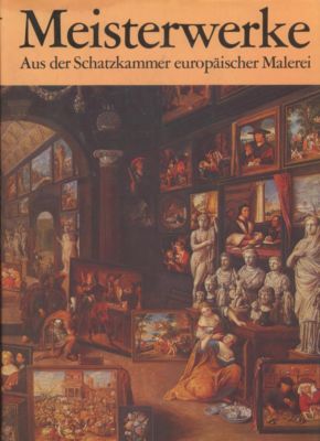 Image du vendeur pour Meisterwerke. Aus der Schatzkammer europischer Malerei. Text/Bildband. mis en vente par Leonardu
